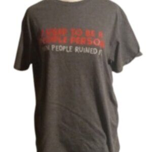 I used to be a people person. Then people ruined it. T-shirt